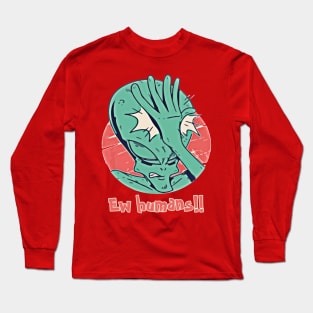 Ew Humans - Funny Introvert Alien Design Long Sleeve T-Shirt